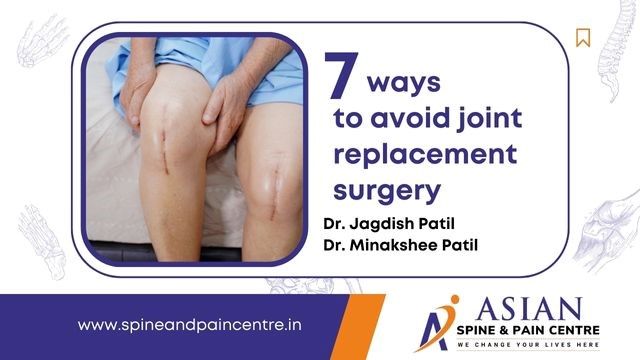 7 ways to avoid joint replacement surgery in pune – blog – Dr. Jagdish Patil, Asian Spine and Pain Centre, Pune